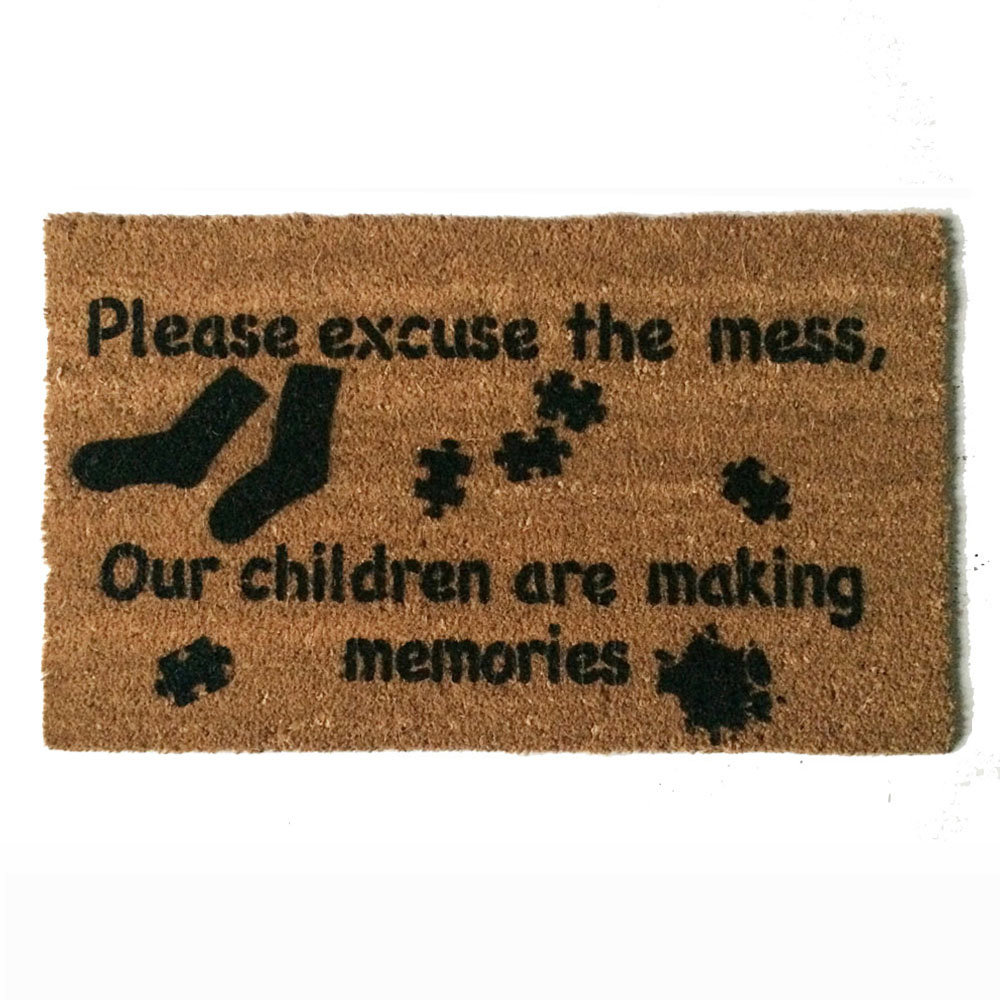 Please excuse the mess, our children are making memories coir doormat