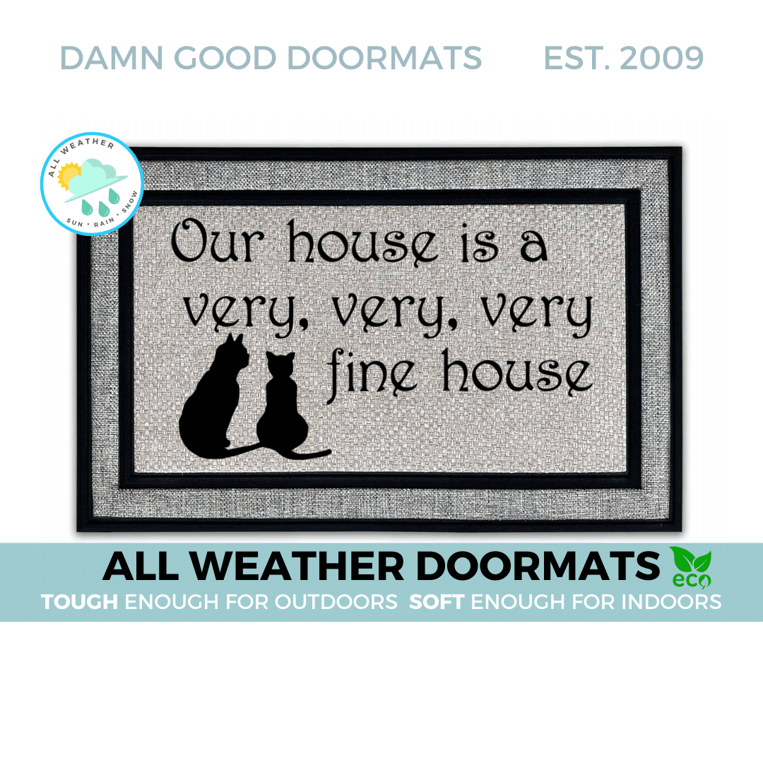 all-weather doormat "our house is a very fine house" with two cats