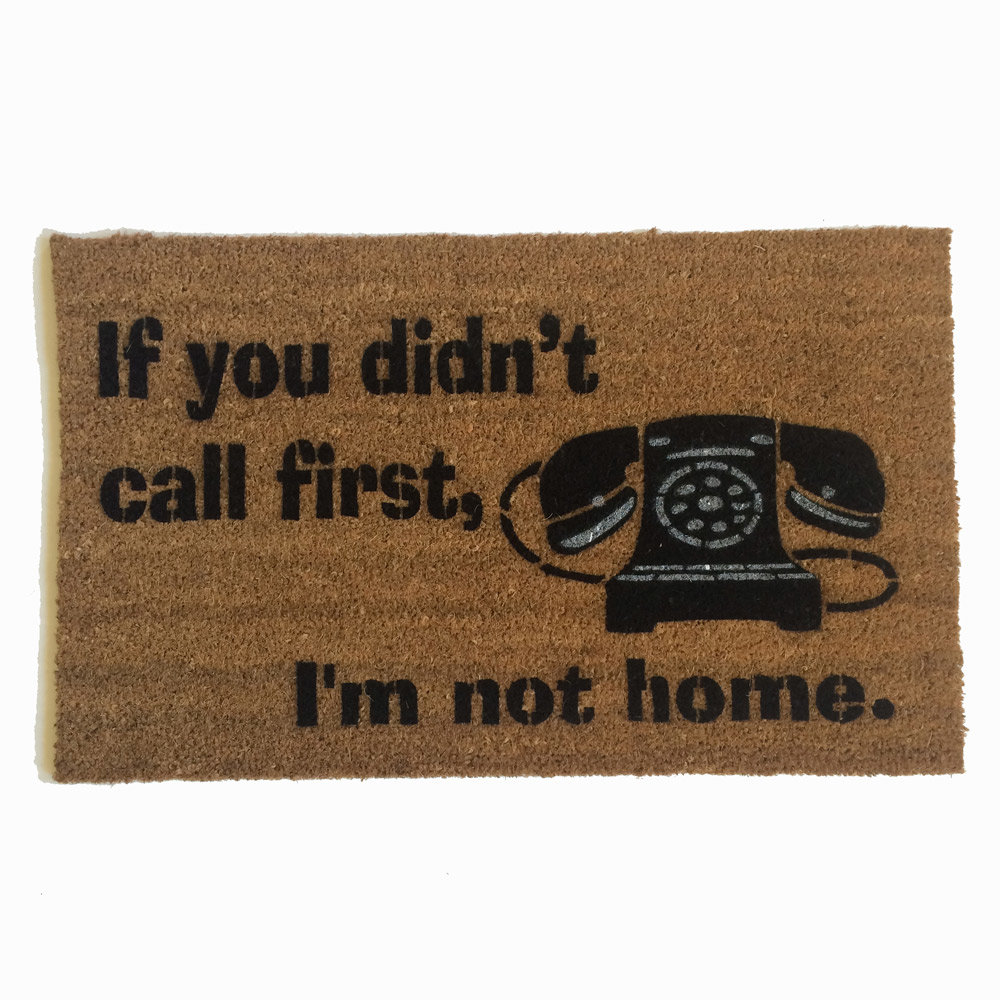 Hey- If you didn't call first- I'm not home! funny rude doormat
