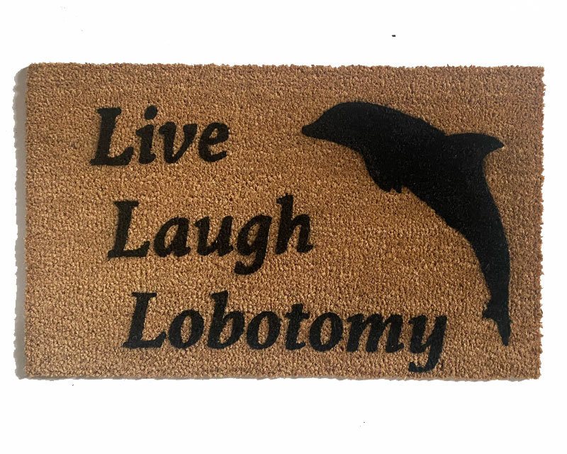 LIVE LAUGH LOBOTOMY funny go away dolphin doormat