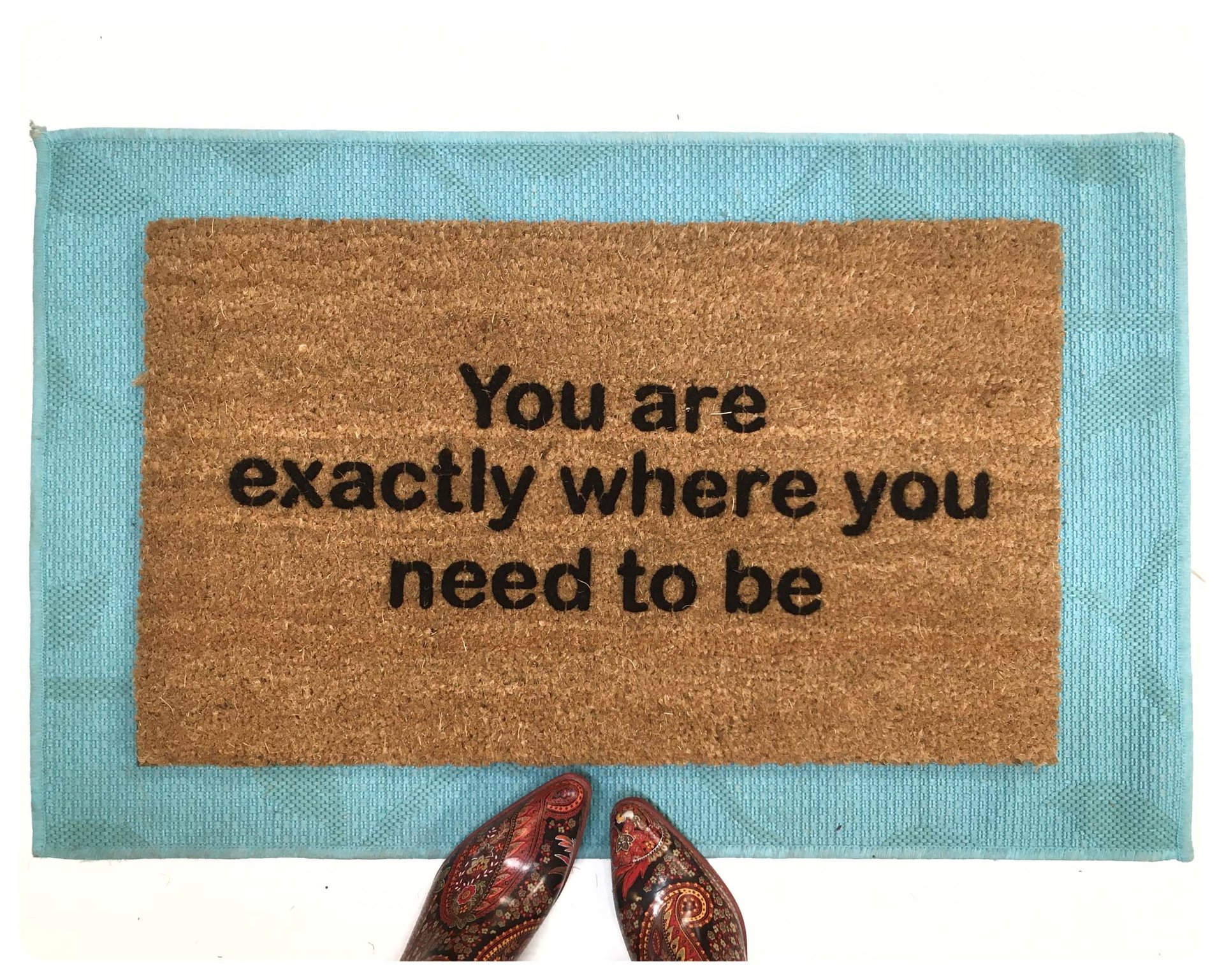 You are exactly where you need to be™ mantra doormat