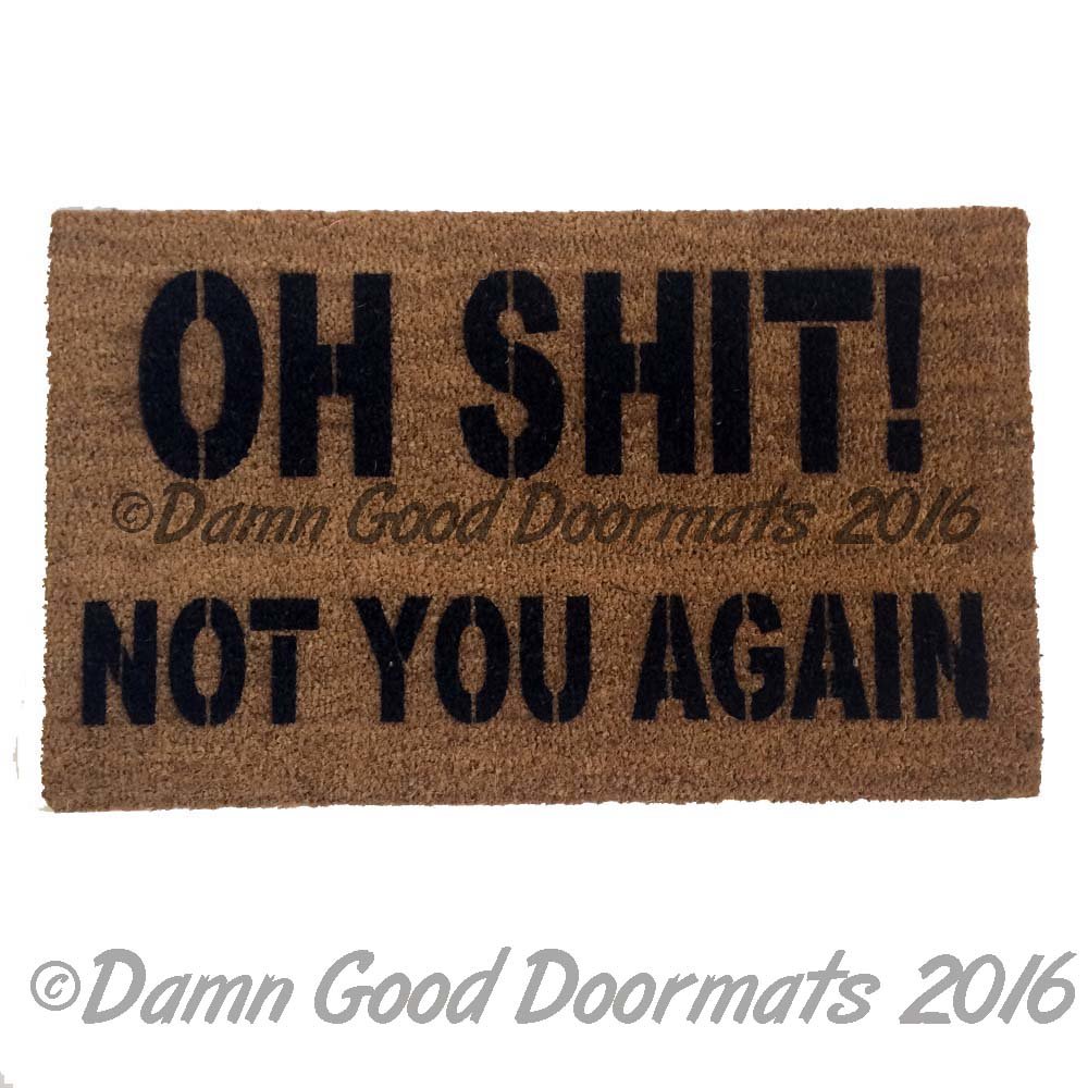 Oh Shit! Not you again- funny rude Novelty doormat