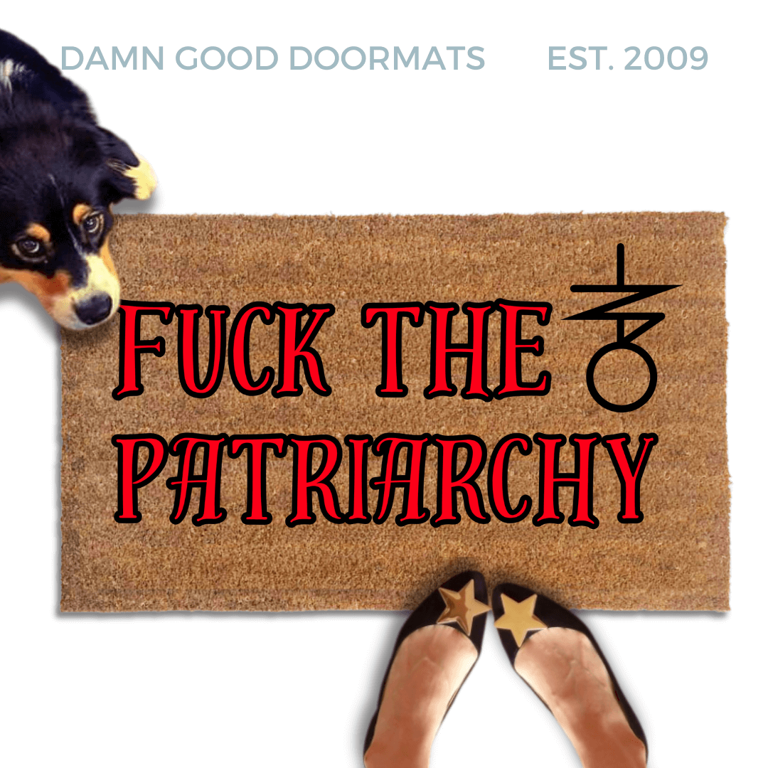 "Fuck the Patriarchy" with anti-Trump witchcraft sigil doormat Made with all-natural coir, Damn Good Doormats trap dirt and mud right at your doorstep, while the PVC backing keeps it from slipping and sliding.