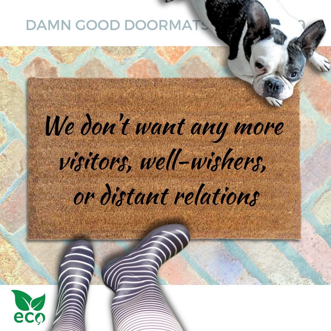 We don't want any more visitors, well-wishers, or distant relations | funny rude doormat