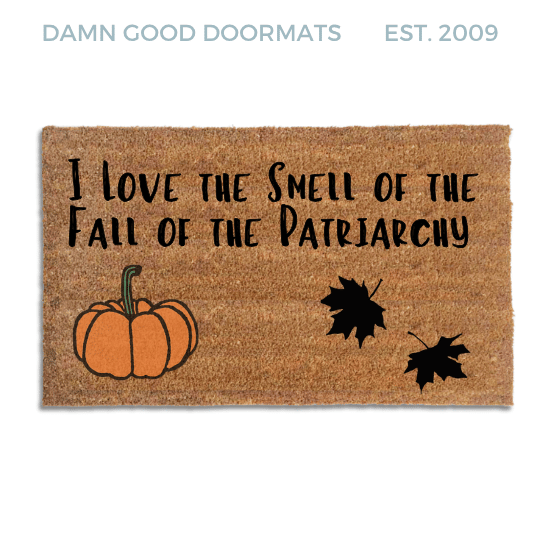 Coir doormat printed with I Love the Smell of the Fall of the Patriarchy in the Morning
