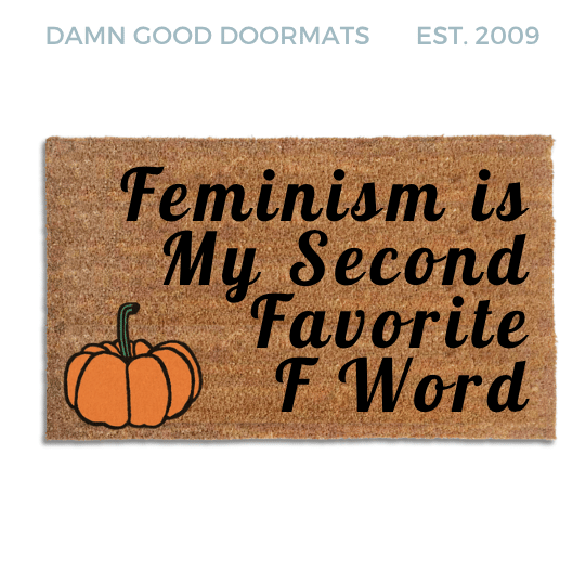 Coir doormat printed with Feminism Is My Second Favorite F Word