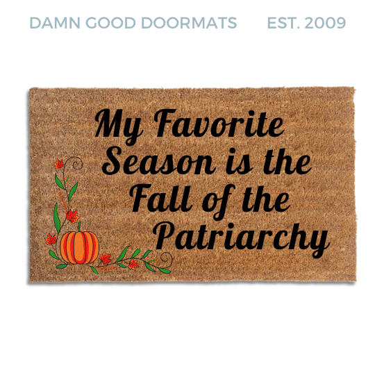 Coir doormat printed with My Favorite Season Is the Fall of the Patriarchy