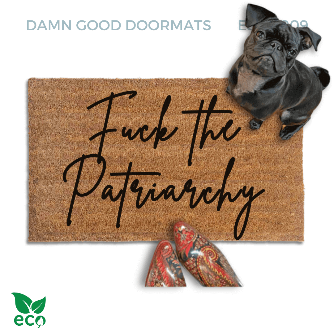 "Fuck the Patriarchy" cursive doormat Made with all-natural coir, Damn Good Doormats trap dirt and mud right at your doorstep, while the PVC backing keeps it from slipping and sliding.
