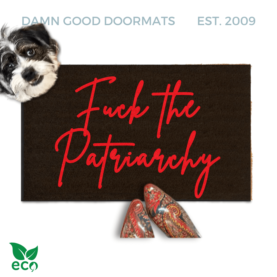 "Fuck the Patriarchy" with anti-Trump doormat Made with all-natural coir, Damn Good Doormats trap dirt and mud right at your doorstep, while the PVC backing keeps it from slipping and sliding.