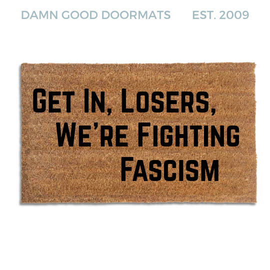 Get In, Losers, We're Fighting Fascism Doormat — Funny Anti-Fascist Mat