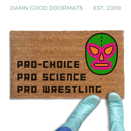 Pro Science, Pro-Choice, Pro Wrestling Doormat 