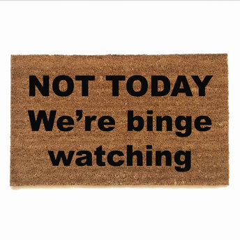 Not today, we're binge watching, Netflix