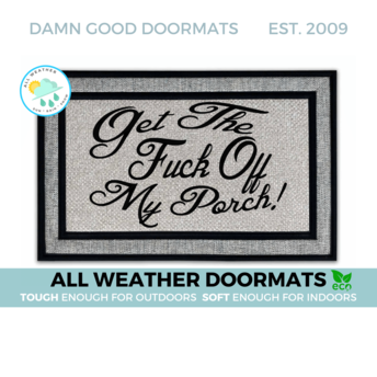 all weather gray Get the FUCK off my PORCH! indoor outdoor doormat