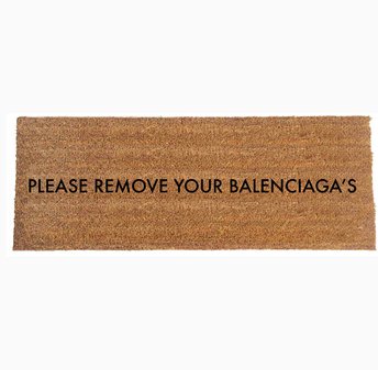 Please remove your BALENCIAGA'S doormat