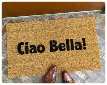 Ciao Bella! Hello Gorgeous! Italian doormat