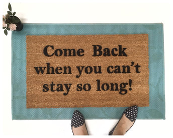 Come BACK when you can't stay so long doormat go away funny rude doormat