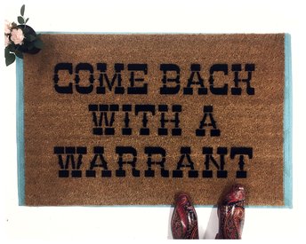 Come Back with a Warrant damn good doormat