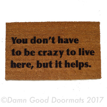 You don't have to be crazy to live here, but it helps