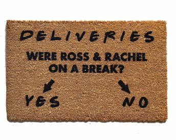 Deliveries- Were Ross & Rachel on a break? Yes or no- coir doormat