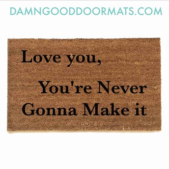 Dewy Cox Love you, You're Never Gonna Make it doormat