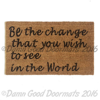 Be the change you wish to see in the World- Mahatma Gandhi peace doormat