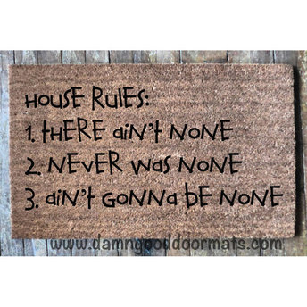 House rules, ain't never gonna be none funny doormat
