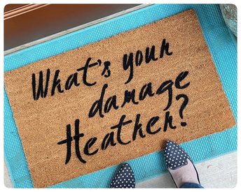 What's your damage Heather? Funny Heathers the musical doormat
