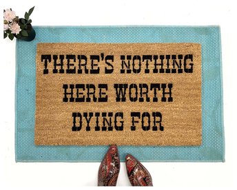 There's nothing here worth dying for funny redneck doormat