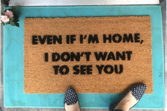 Even if I’m home, I don’t want to see you- doormat