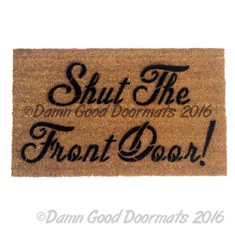 Shut the front door!  doormat . funny, rude mature novelty doormat
