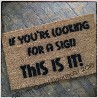 If you're looking for a sign , this is it! funny doormat