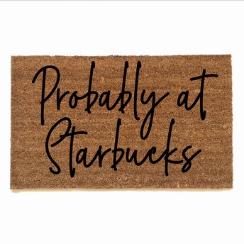 Probably at Starbucks funny rude damn good doormat