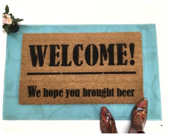 WELCOME! I hope you brought wine. beer, tacos,cake,weed,patron,vodka
