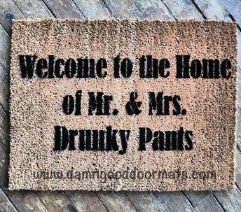 Welcome to the home of Mr. & Mrs. Drunky Pants doormat