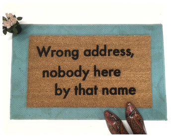 Wrong address, nobody here by that name- go away funny rude doormat
