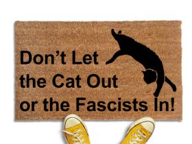 Don't let the cat out or the FASCISTS in funny doormat with silhouette of a black cat stretching out on it from Damn Good Doormats