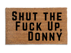 Coir doormat printed with Shut the Fuck Up, Donny