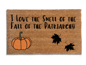 Coir doormat printed with I Love the Smell of the Fall of the Patriarchy in the Morning