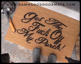 Get the FUCK off my PORCH! offensive doormat