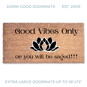 Good Vibes Only or you will be Saged | Boho Damn Good Doormats
