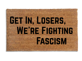 Get In, Losers, We're Fighting Fascism Doormat — Funny Anti-Fascist Mat