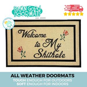 all weather Welcome to MY SHITHOLE damn good doormat