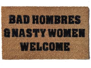 coir doormat with 'Bad Hombres and Nasty Women Welcome' text, funny political welcome mat