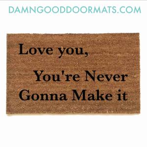 Dewy Cox Love you, You're Never Gonna Make it doormat