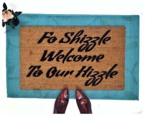 Fo Shizzle Welcome to our Hizzle doormat