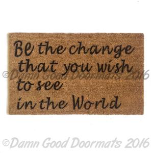 Be the change you wish to see in the World- Mahatma Gandhi peace doormat