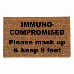 IMMUNO- COMPROMISED Please mask up & keep 6 feet doormat