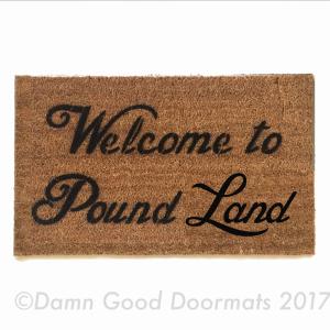 Welcome to Pound LAND™ British funny doormat
