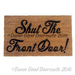 Shut the front door!  doormat . funny, rude mature novelty doormat