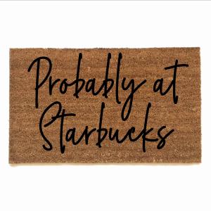 Probably at Starbucks funny rude damn good doormat